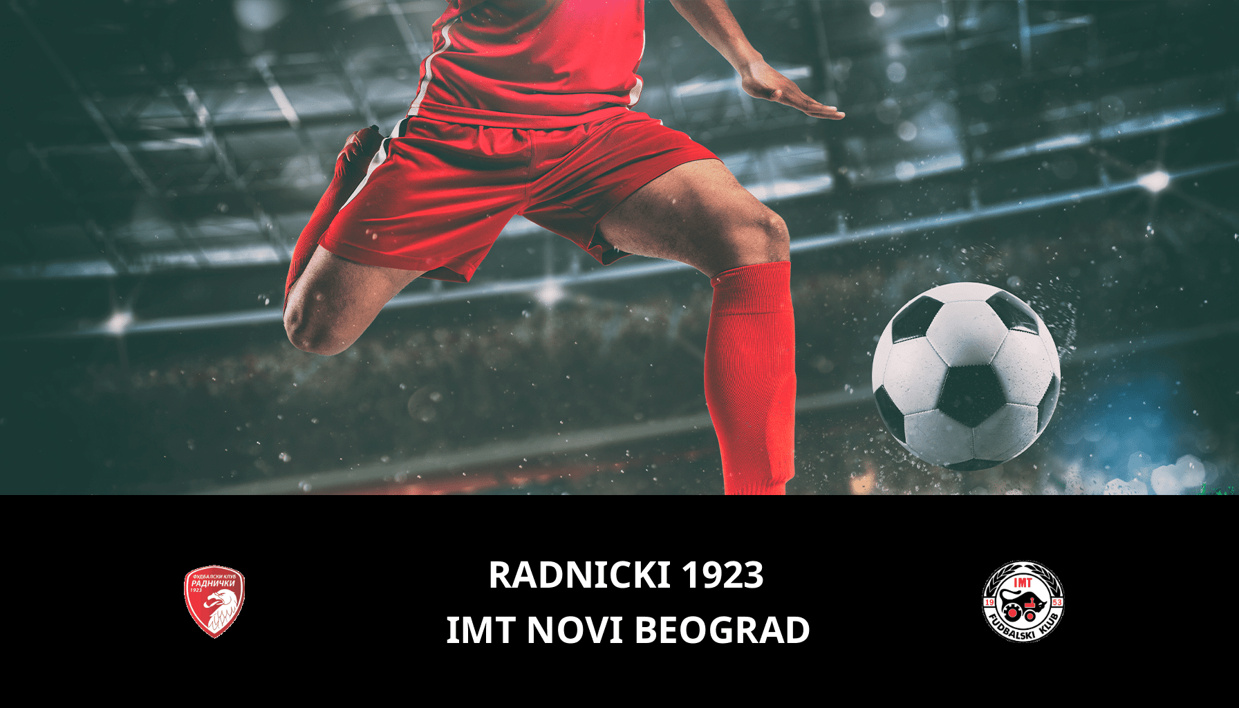 Pronostic Radnicki 1923 VS IMT Novi Beograd du 01/03/2024 Analyse de la rencontre